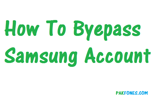 How to byepass Samsung Account free