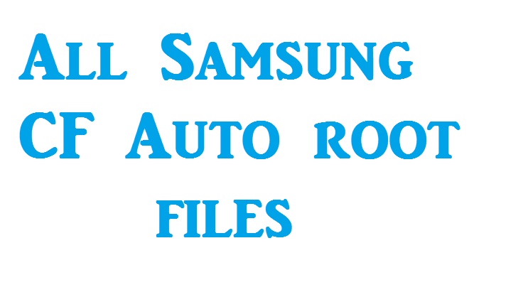 All Samsung CF Auto root files Collection